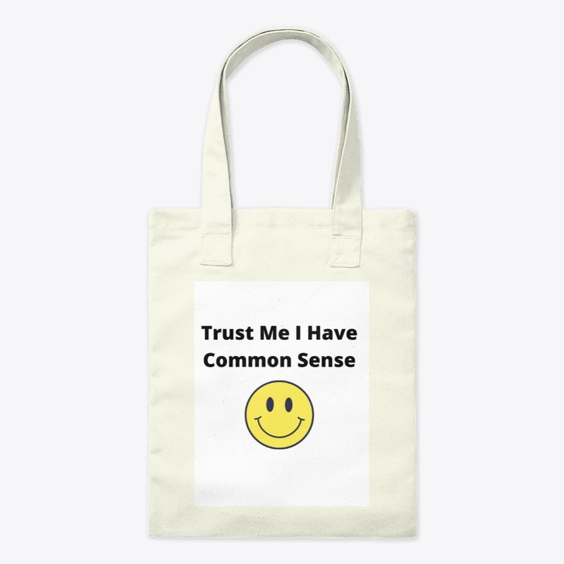Trust Me I Have Common Sence 