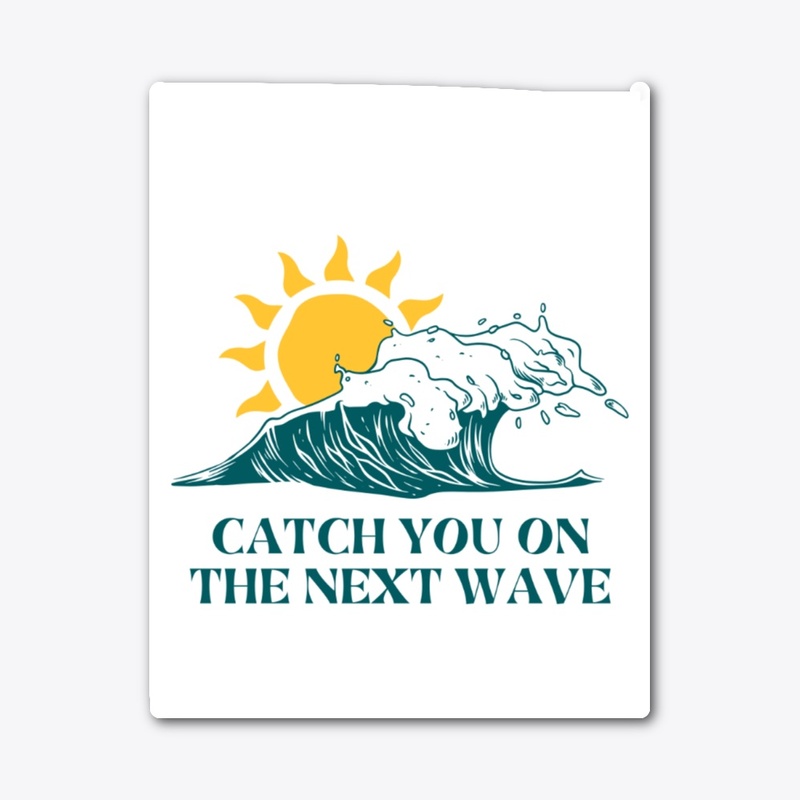Catch me on next wave