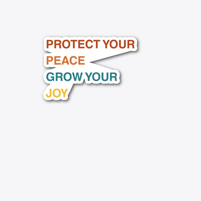 Protect your peace, grow you joy