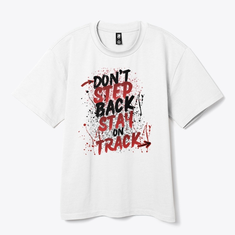 Don't Step Back Stay On Track