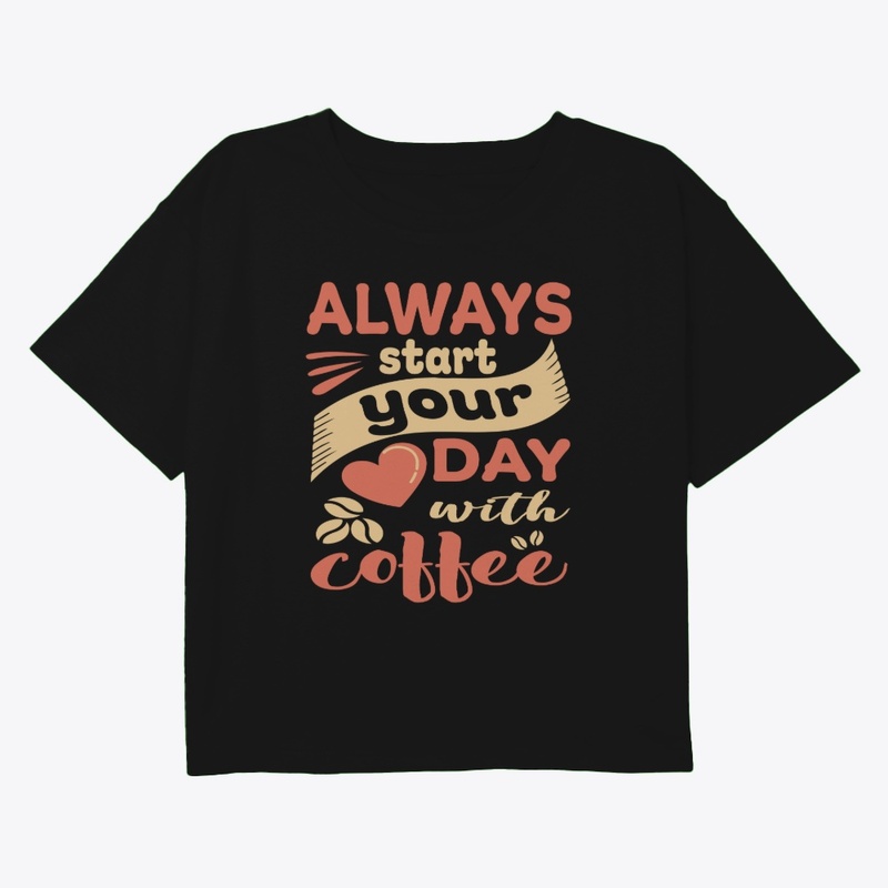 Always Start Your Day with Coffee