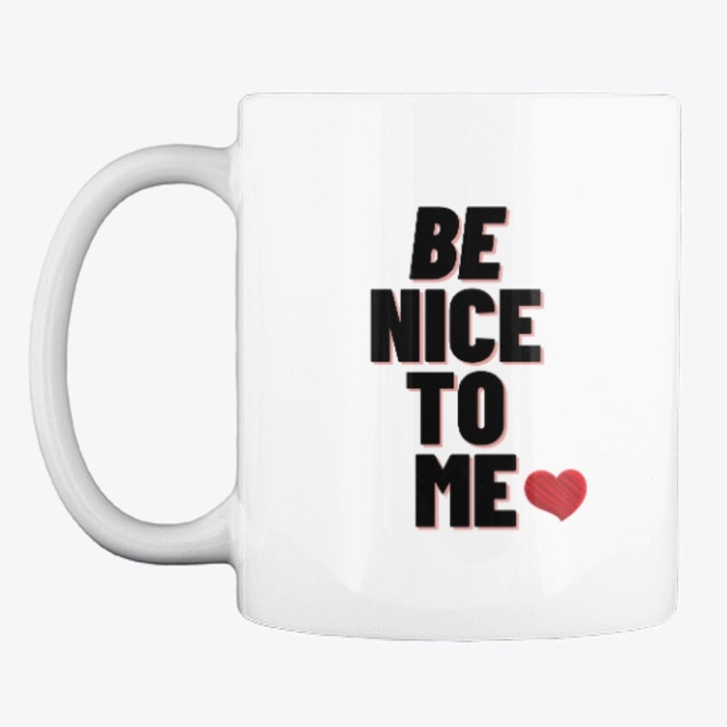 BE NICE TO ME  YOUR T-SHIRTS 