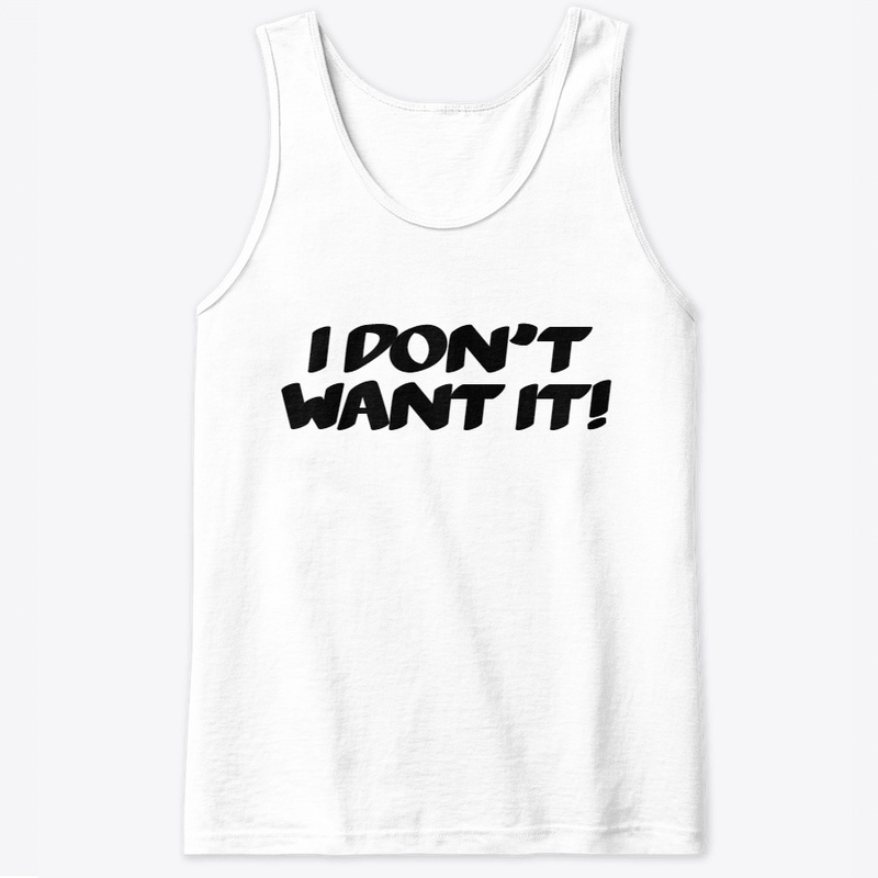 I Don't Want It Line