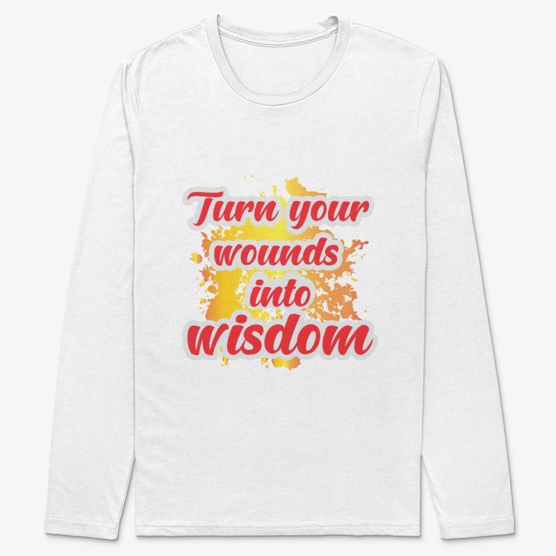 Turn your wounds in to wisdom