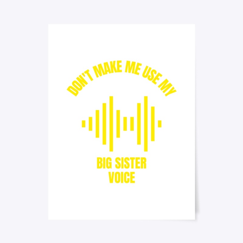 Don't make me use my big sister voice