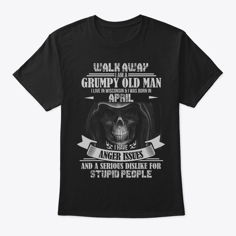 Walk Away I Am Grumpy Old Man Live In Wi Black áo T-Shirt Front