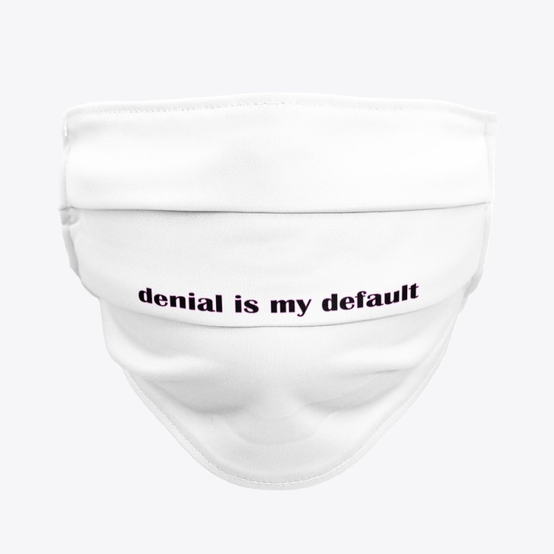 denial is my default