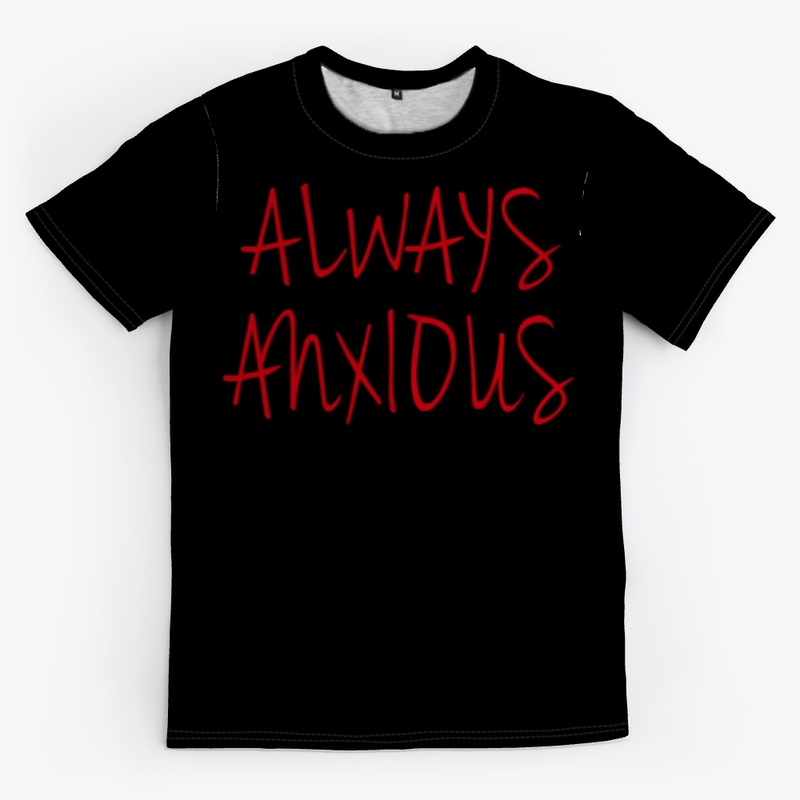 ALWAYS ANXIOUS