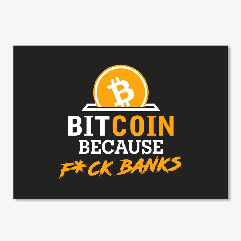 Bitcoin Because F*ck Banks