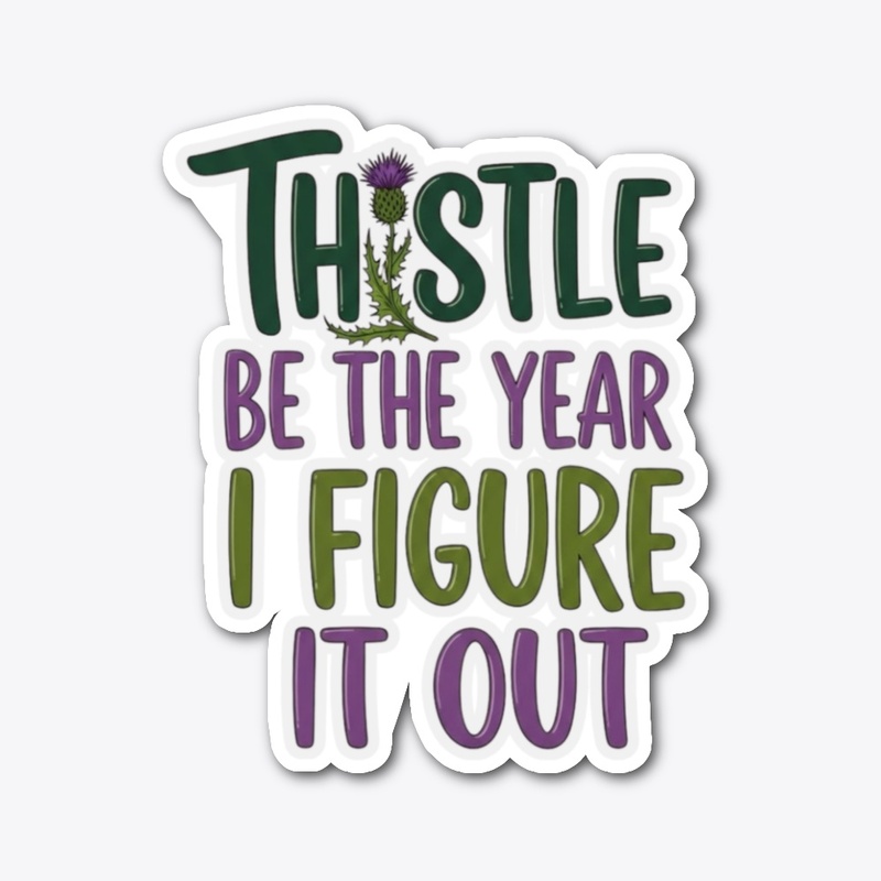 Thistle be the year I figure it out