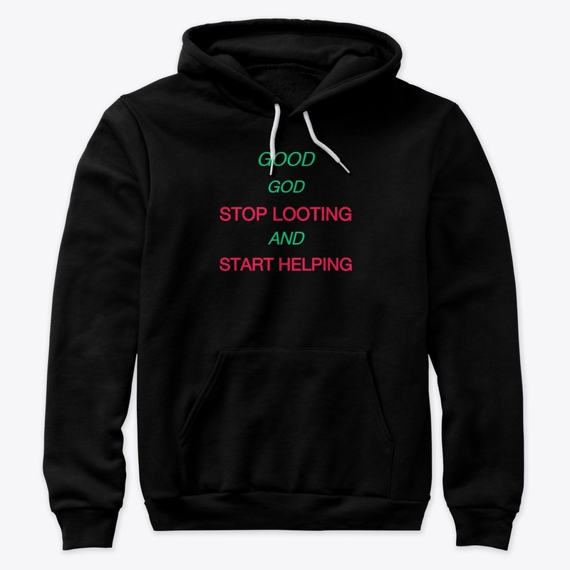 GOOD GOD STOP LOOTING AND START HELPING