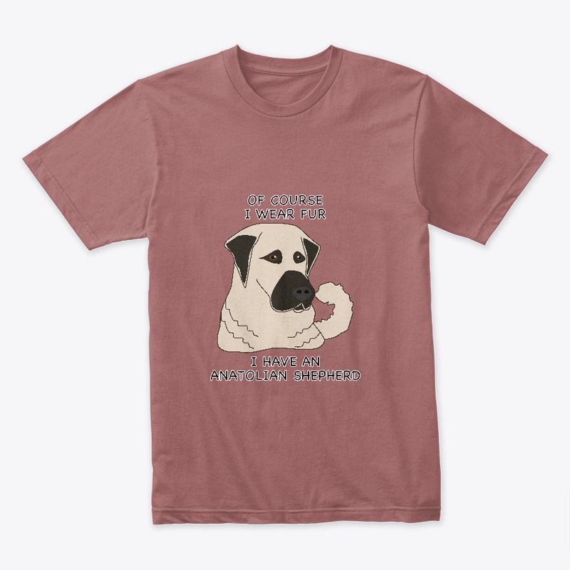 Of Course I Wear Fur- Anatolian Shepherd