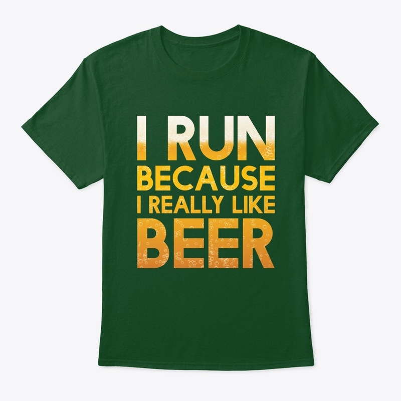 I Run Because I Really Like Beer