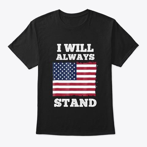 4 Th Of July I Will Always Stand Usa Tee  Black áo T-Shirt Front