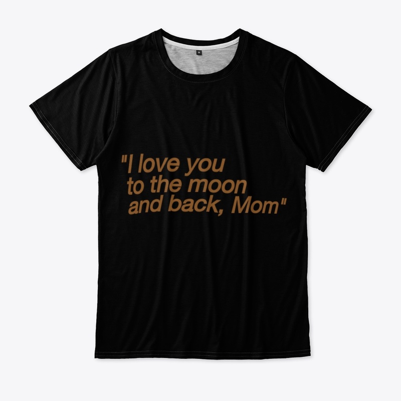 I love to the moon and back ,mom