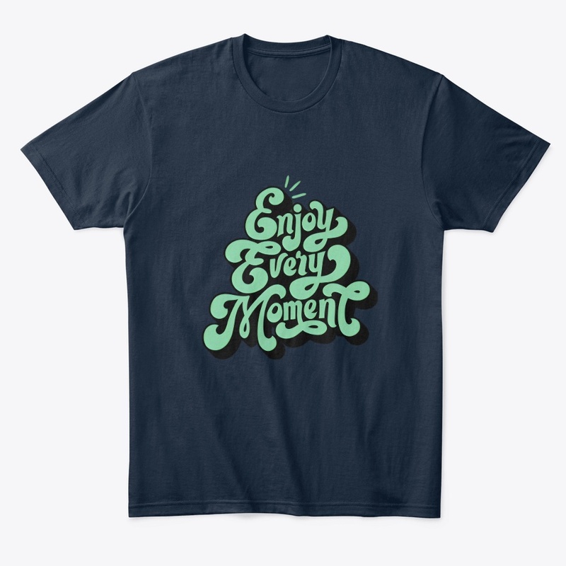 ENJOY EVERY MOMENT (CUSTOMIZED) DESIGNS