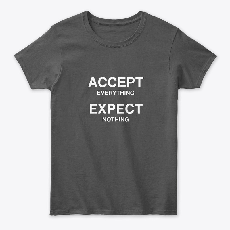 Accept Everything Expect Nothing