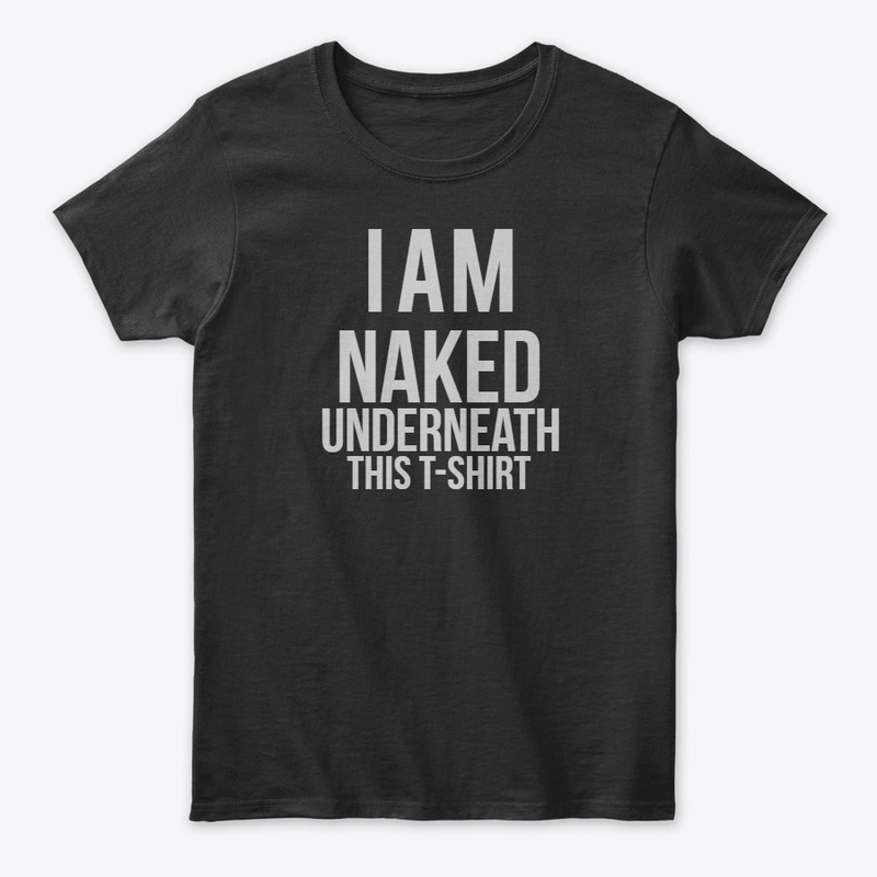 N*ked underneath this T-shirt