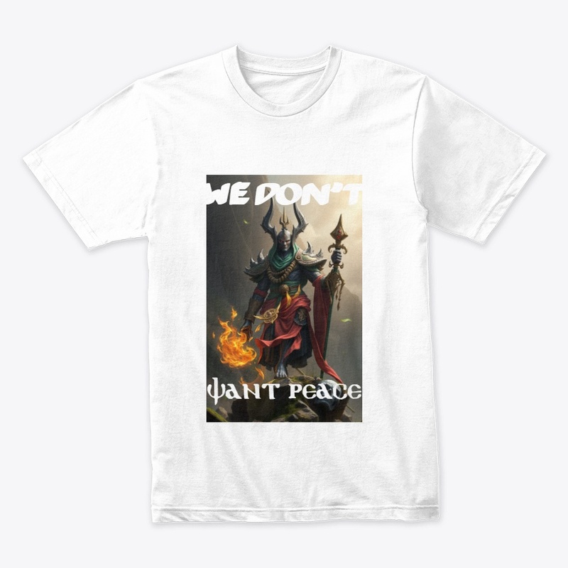 We dont want peace tees