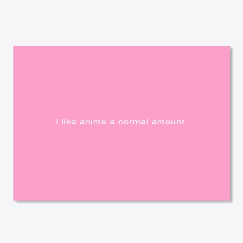 I like anime a normal amount.