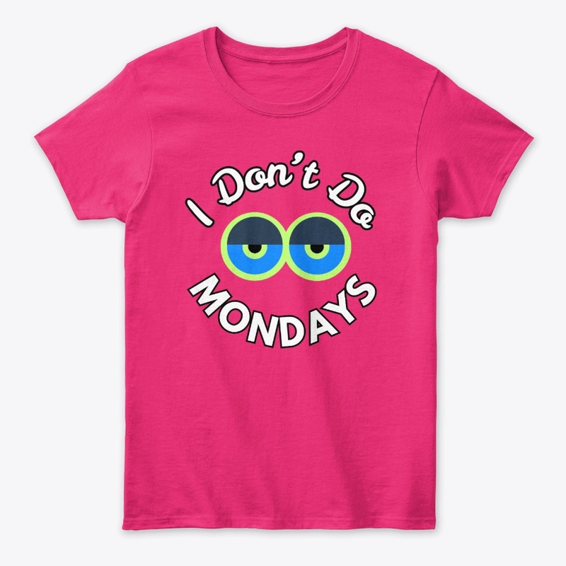 I Don't Do Mondays