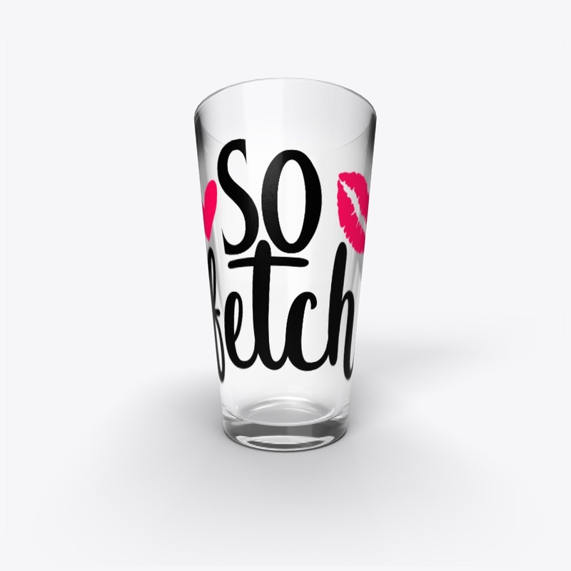 Like Thats So Fetch