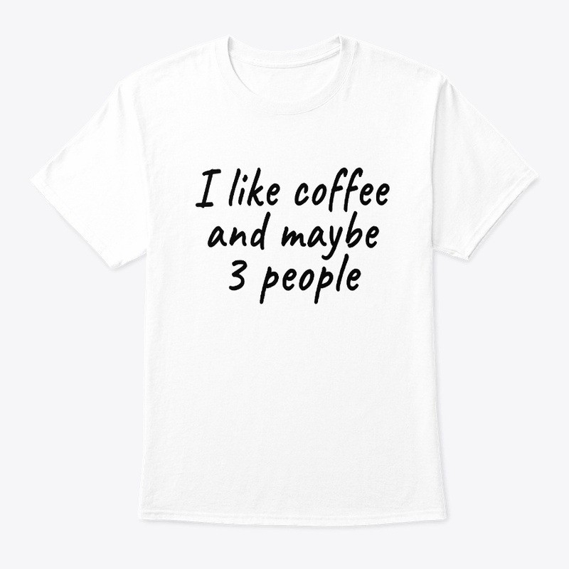 I like coffee and maybe 3 people T-Shirt