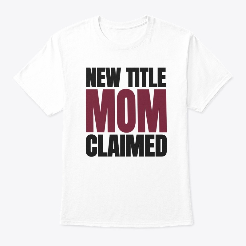  New Mom Gift -New Title Mom Claimed