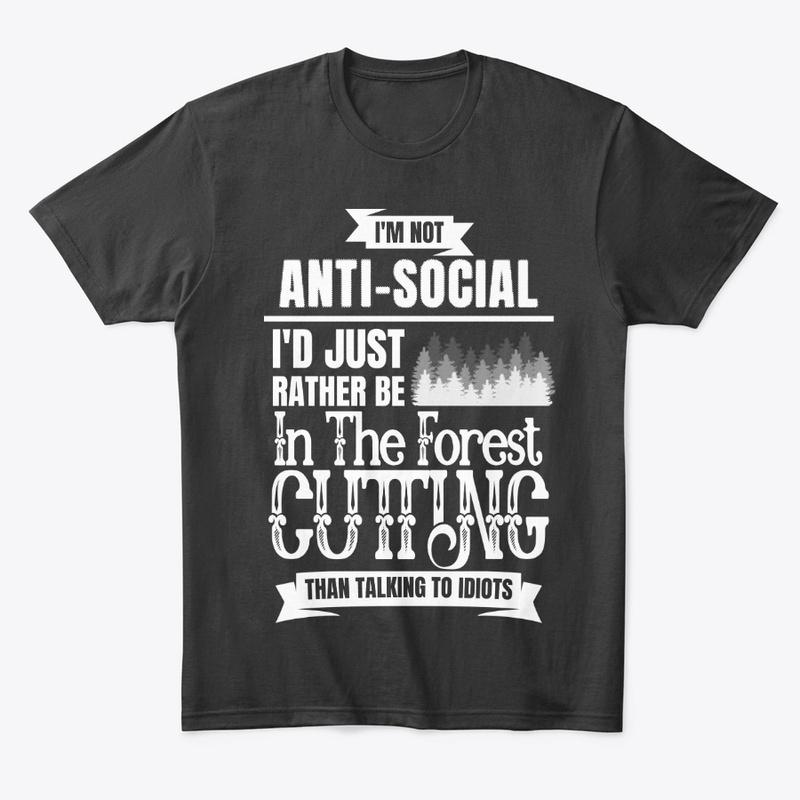Funny Logger Gift, I'm Not Anti-social