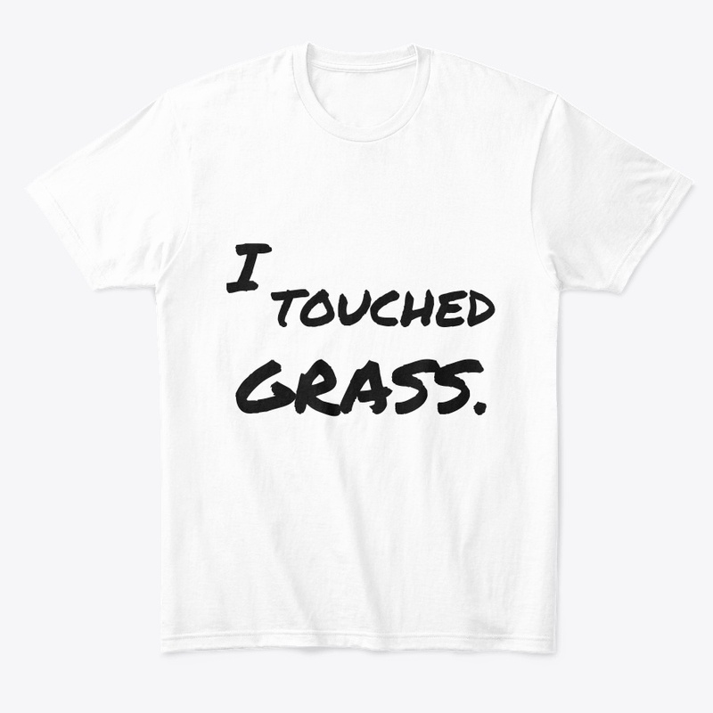 Touching Grass. MERCH
