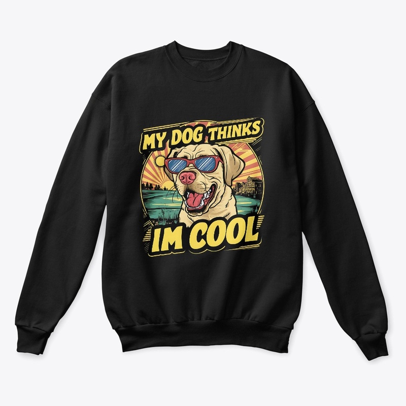My Dogs Thinks Im Cool Funny vintage