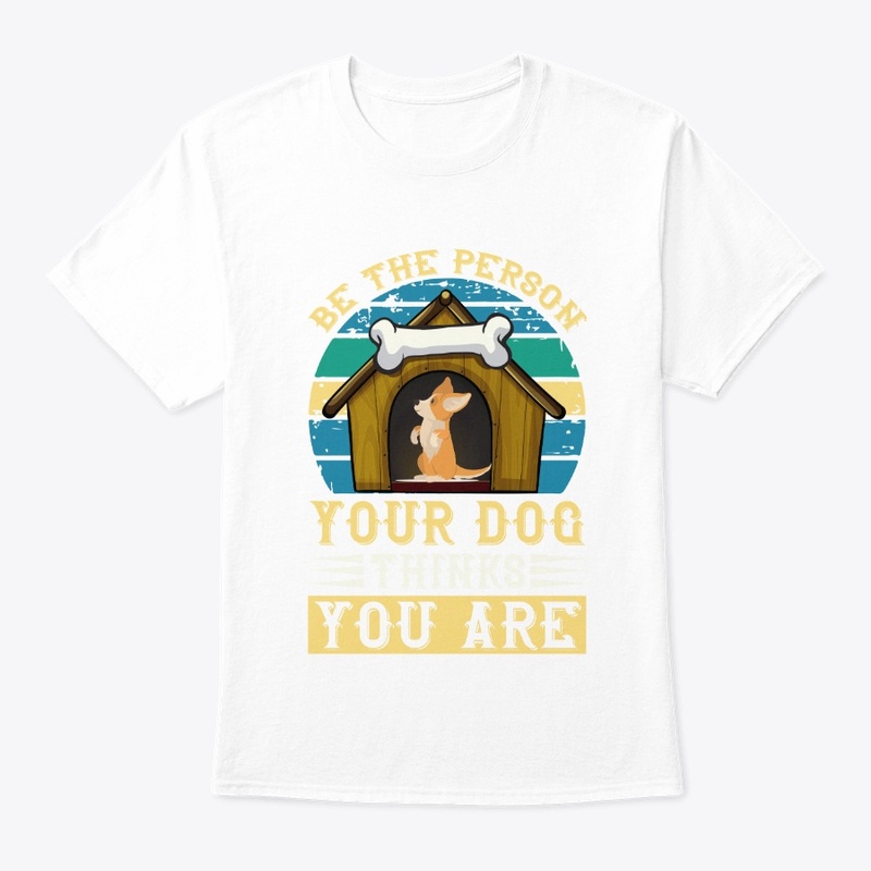 Be The Person Your Dog Thinks You Are