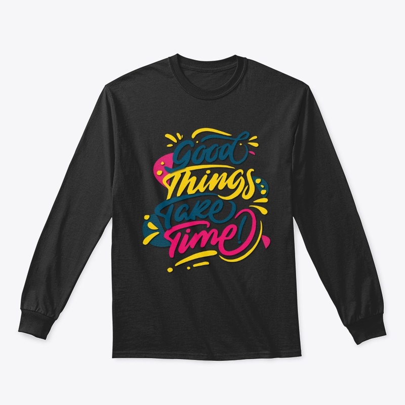 good things take time maimuna t-shirt
