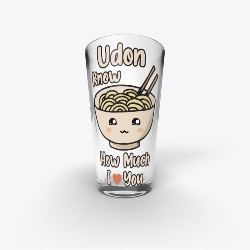 Udon Know how much I love You