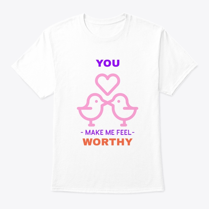 you make me feel worthy