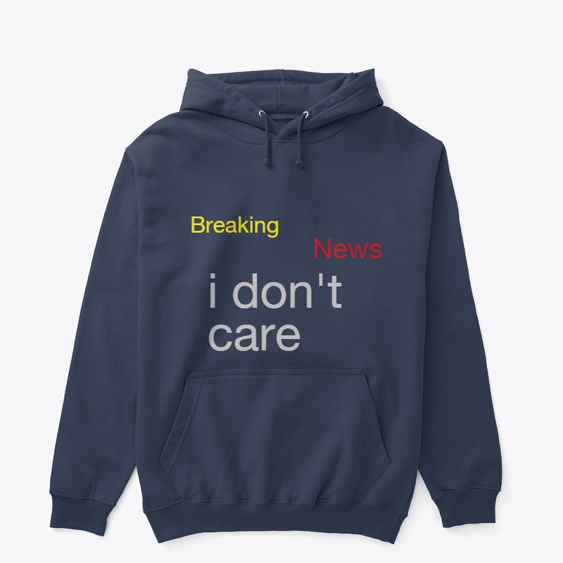 breaking News i don't care