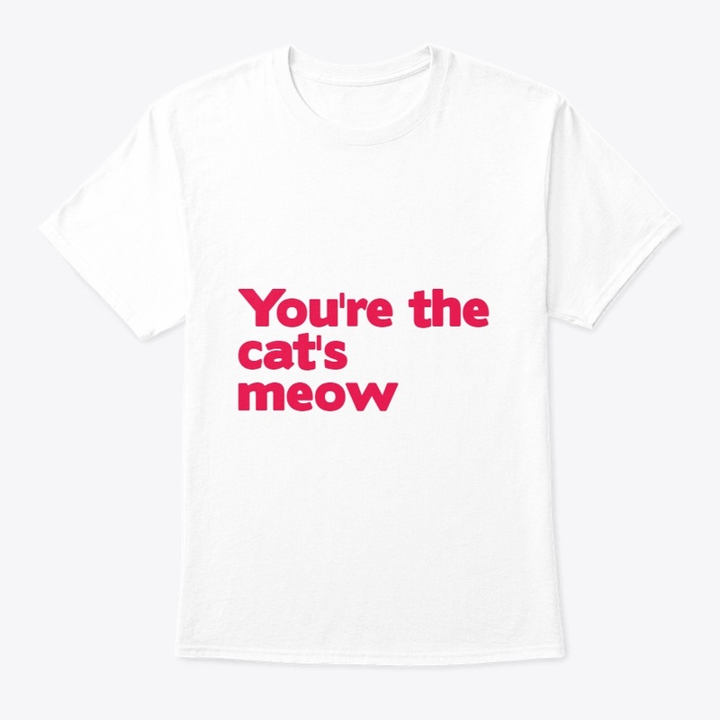 You're The Cats Meow T-shirt 