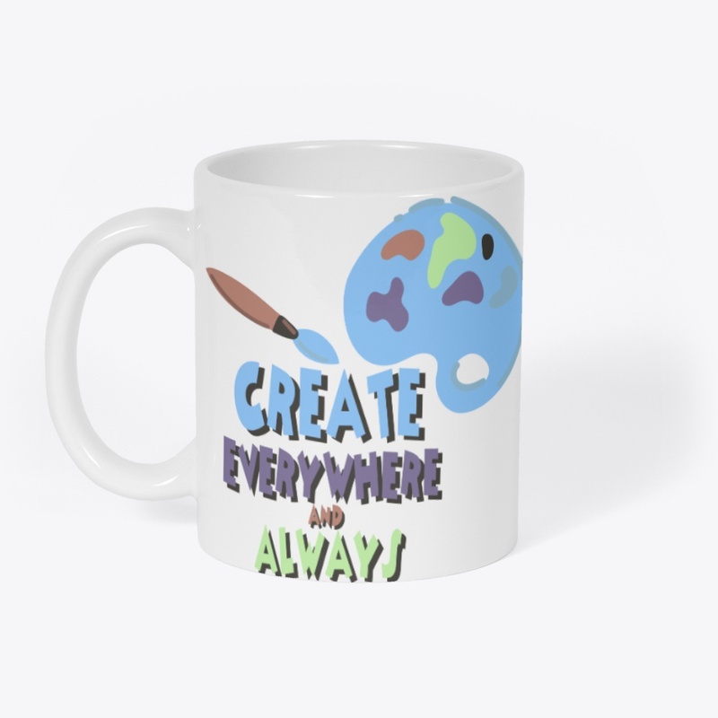CREATE EVERYWHERE AND ALWAYS