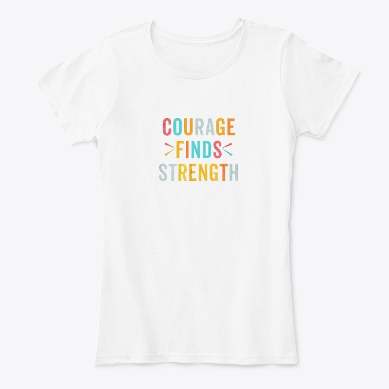 "Courage Finds Strength"