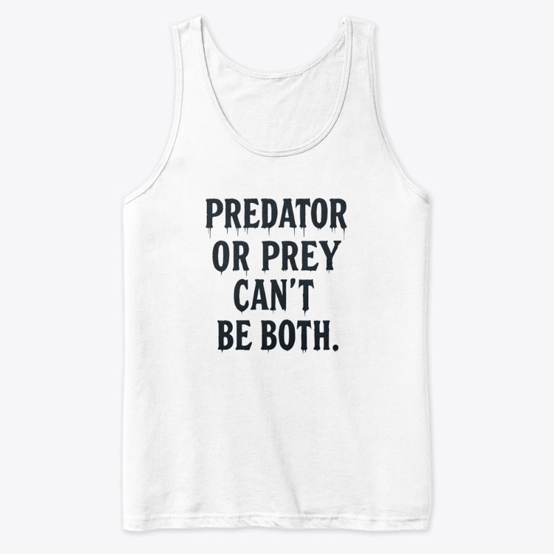 Predator or Prey - Premium Tank Top - Premium Tank Top - Premium Tank Top - Premium Tank Top