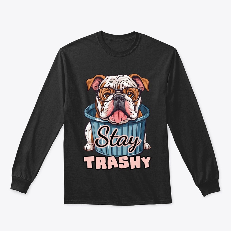 Stay Trashy Bulldog Funny Dog