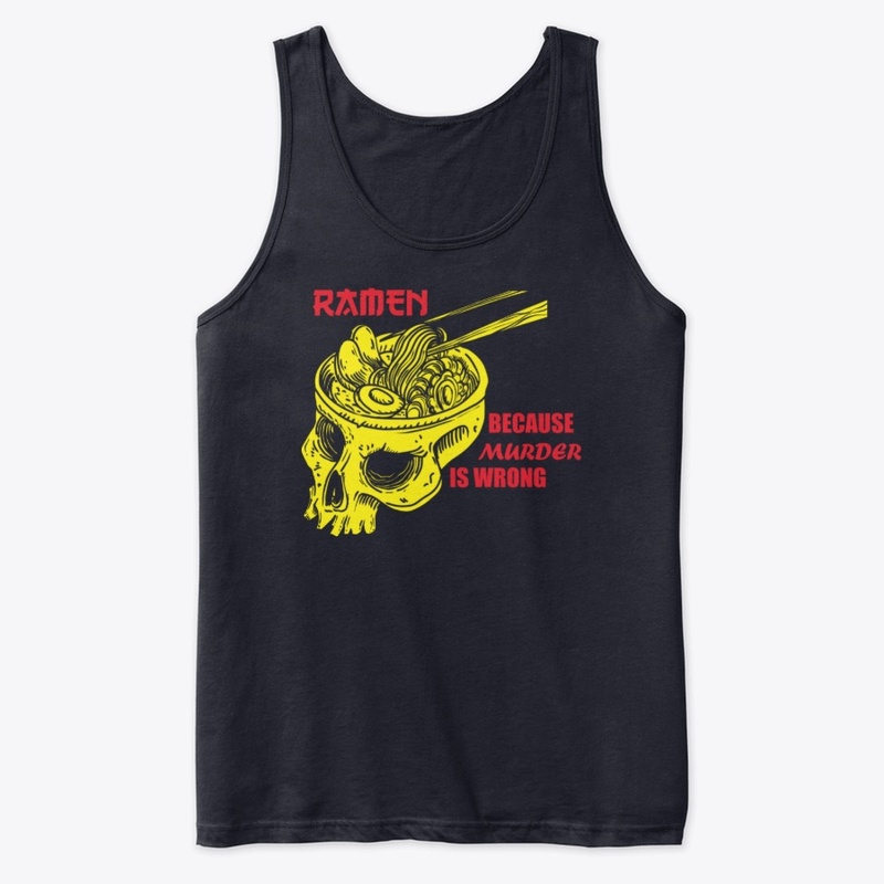 Ramen because murder is wrong