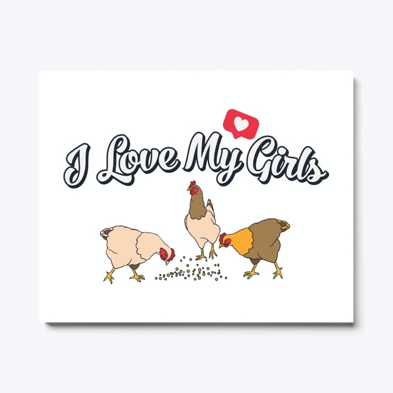 I Love My Girls Chicken Farmer Gift