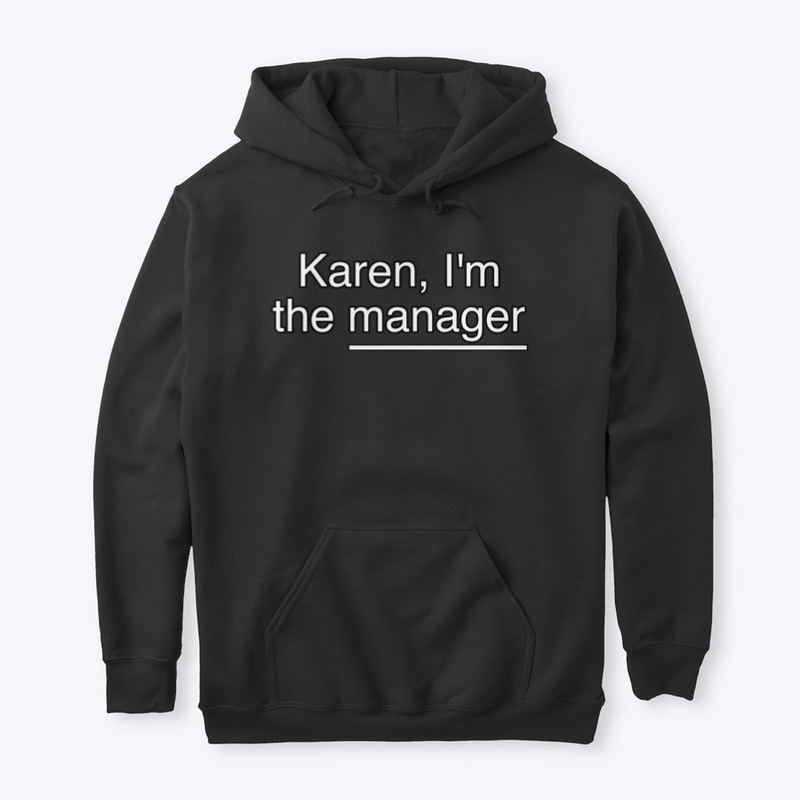 Karen, I'm the Manager : Hoodie