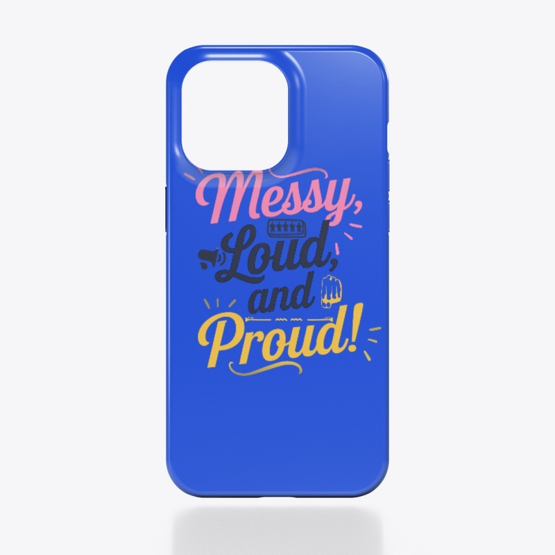 "Messy Loud & Proud"