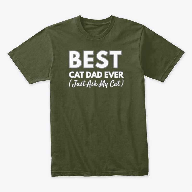 Best Cat Dad Ever — Just Ask My Cat