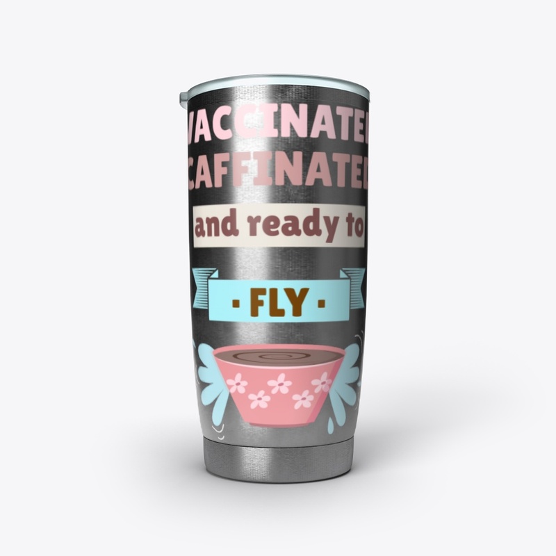 Vaccinated Caffeinated and ready to fly