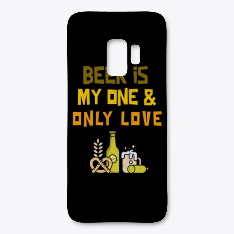 Beer Is My One And Only Love
