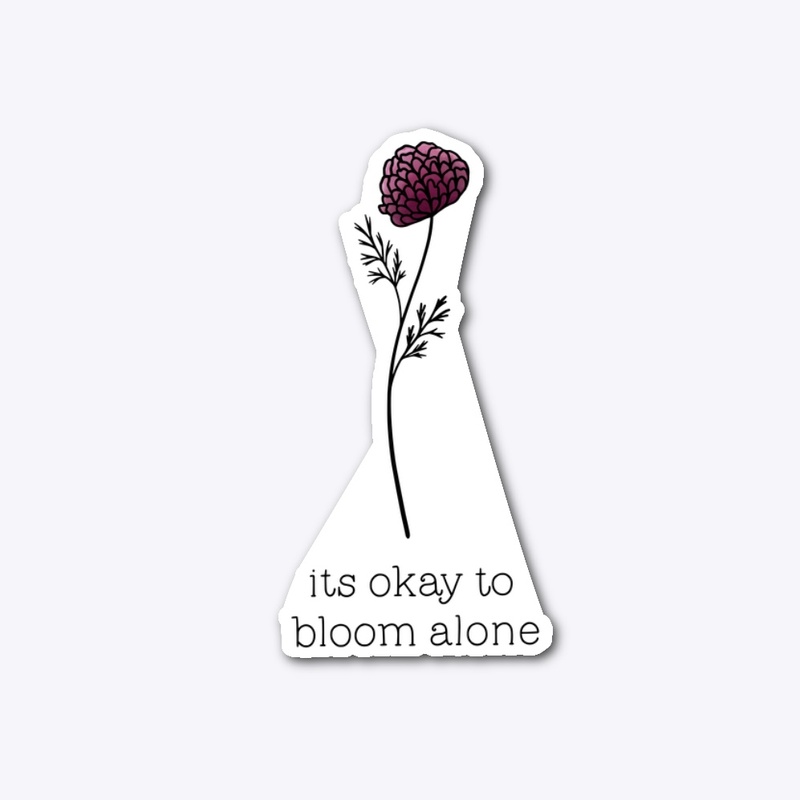 It's ok to bloom alone
