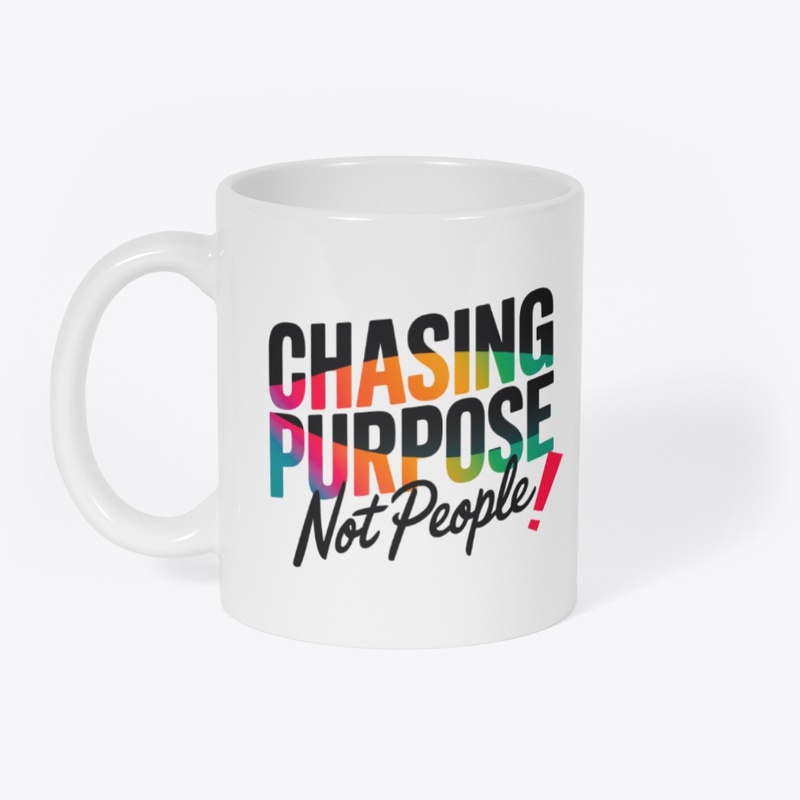 Chasing Purpose - Not People